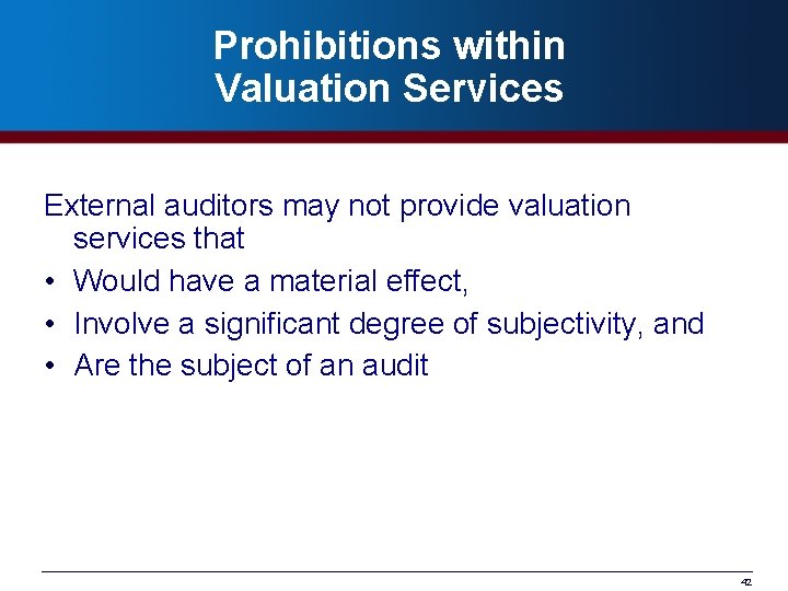 Prohibitions within Valuation Services External auditors may not provide valuation services that • Would