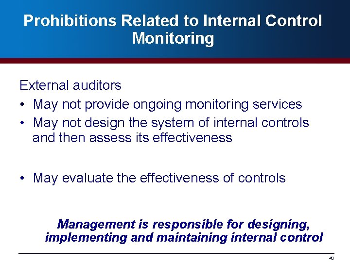 Prohibitions Related to Internal Control Monitoring External auditors • May not provide ongoing monitoring