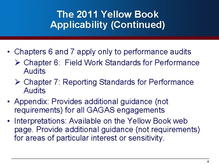 The 2011 Yellow Book Applicability (Continued) • Chapters 6 and 7 apply only to