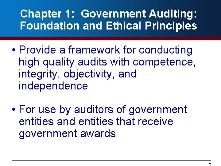 Chapter 1: Government Auditing: Foundation and Ethical Principles • Provide a framework for conducting