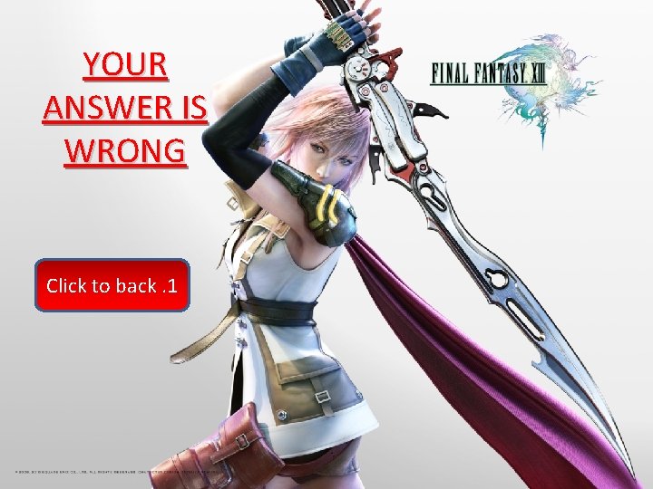 YOUR ANSWER IS WRONG Click to back. 1 