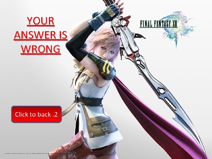 YOUR ANSWER IS WRONG Click to back. 2 