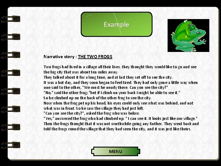 Example Narrative story : THE TWO FROGS Two frogs had lived in a village