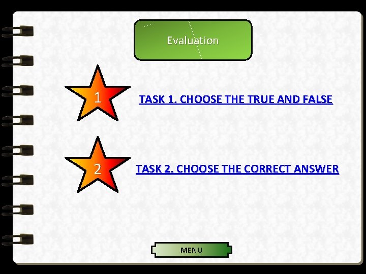 Evaluation 1 TASK 1. CHOOSE THE TRUE AND FALSE 2 TASK 2. CHOOSE THE
