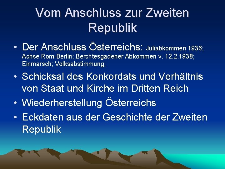 Vom Anschluss zur Zweiten Republik • Der Anschluss Österreichs: Juliabkommen 1936; Achse Rom-Berlin; Berchtesgadener