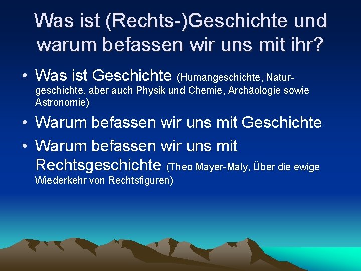 Was ist (Rechts-)Geschichte und warum befassen wir uns mit ihr? • Was ist Geschichte