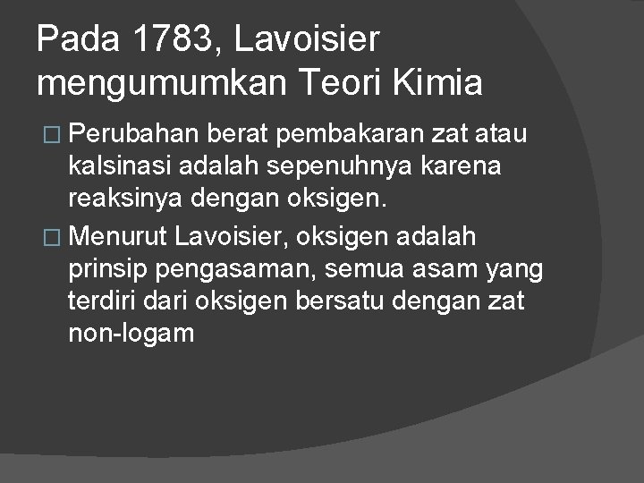 Pada 1783, Lavoisier mengumumkan Teori Kimia � Perubahan berat pembakaran zat atau kalsinasi adalah