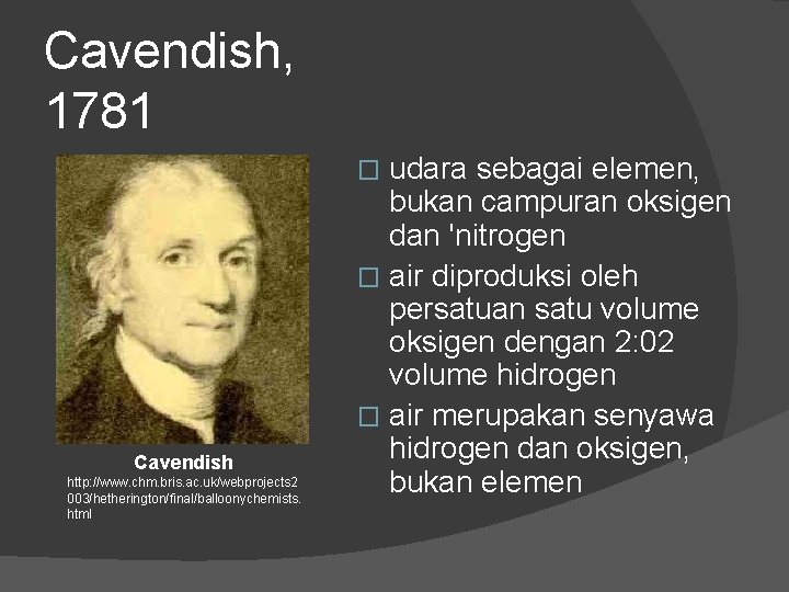 Cavendish, 1781 udara sebagai elemen, bukan campuran oksigen dan 'nitrogen � air diproduksi oleh