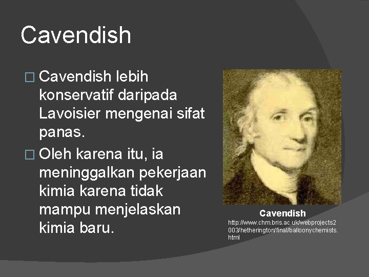 Cavendish � Cavendish lebih konservatif daripada Lavoisier mengenai sifat panas. � Oleh karena itu,
