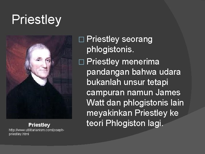 Priestley � Priestley http: //www. utilitarianism. com/josephpriestley. html seorang phlogistonis. � Priestley menerima pandangan
