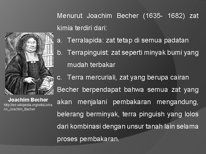 Menurut Joachim Becher (1635 - 1682) zat kimia terdiri dari: a. Terralapida: zat tetap