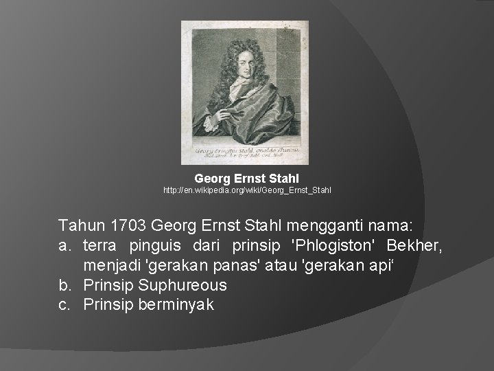 Georg Ernst Stahl http: //en. wikipedia. org/wiki/Georg_Ernst_Stahl Tahun 1703 Georg Ernst Stahl mengganti nama: