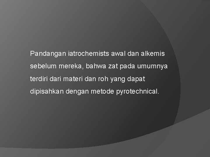 Pandangan iatrochemists awal dan alkemis sebelum mereka, bahwa zat pada umumnya terdiri dari materi