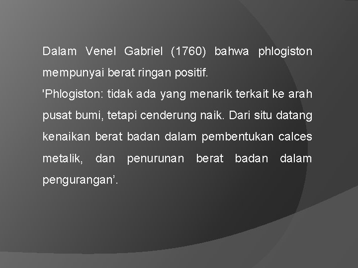 Dalam Venel Gabriel (1760) bahwa phlogiston mempunyai berat ringan positif. 'Phlogiston: tidak ada yang