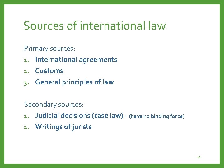 Sources of international law Primary sources: 1. International agreements 2. Customs 3. General principles