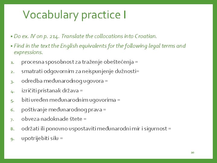 Vocabulary practice I • Do ex. IV on p. 214. Translate the collocations into