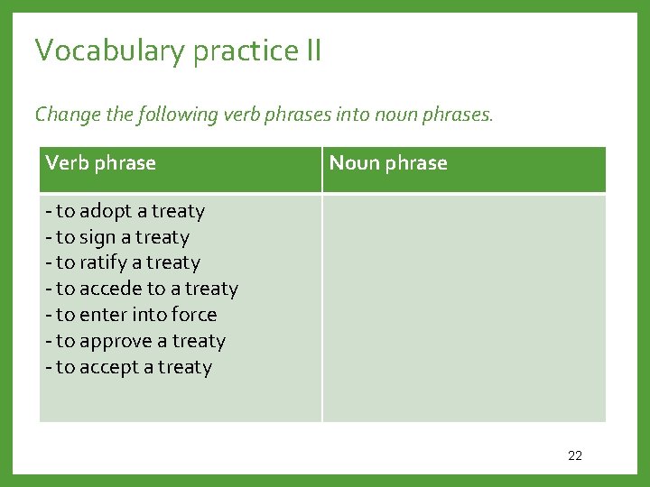 Vocabulary practice II Change the following verb phrases into noun phrases. Verb phrase Noun