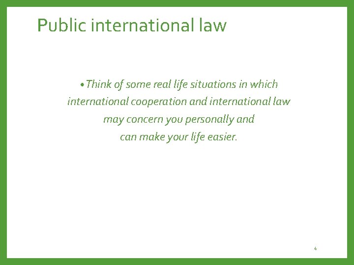Public international law • Think of some real life situations in which international cooperation
