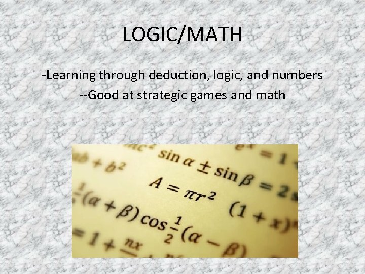 LOGIC/MATH -Learning through deduction, logic, and numbers --Good at strategic games and math 