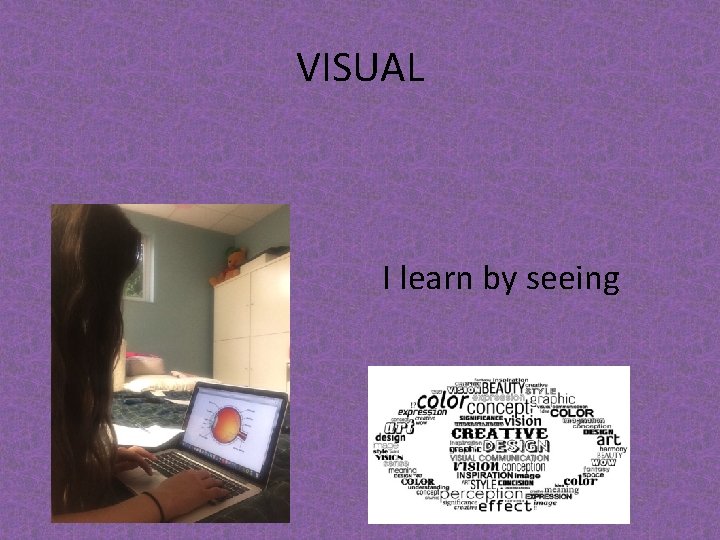 VISUAL I learn by seeing 