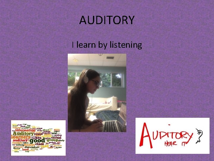 AUDITORY I learn by listening 