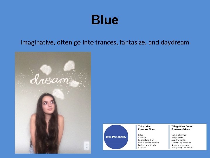 Blue Imaginative, often go into trances, fantasize, and daydream 