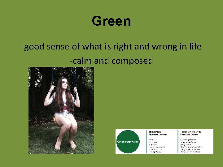 Green -good sense of what is right and wrong in life -calm and composed