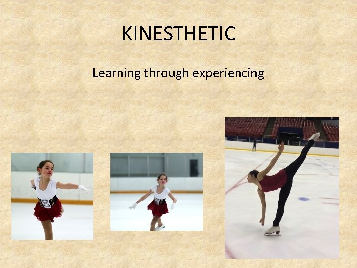 KINESTHETIC Learning through experiencing 