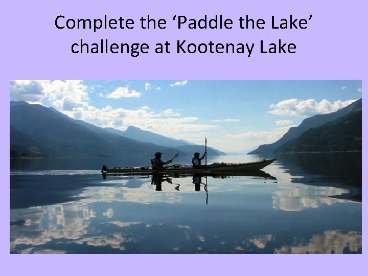Complete the ‘Paddle the Lake’ challenge at Kootenay Lake 