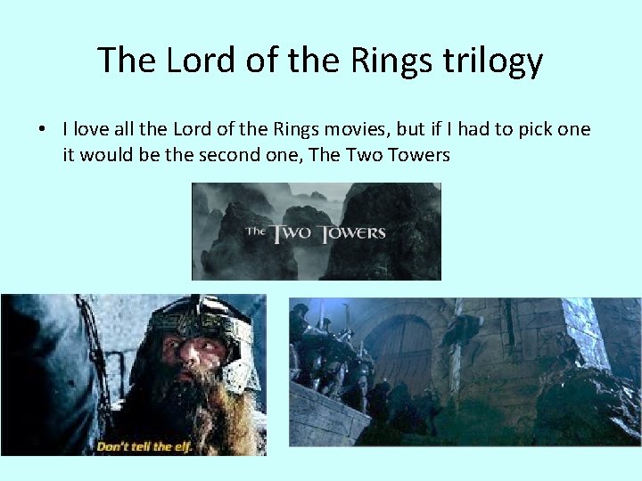 The Lord of the Rings trilogy • I love all the Lord of the