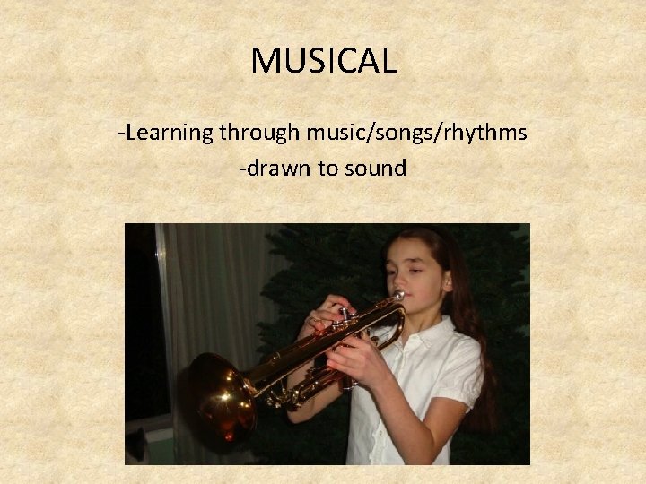 MUSICAL -Learning through music/songs/rhythms -drawn to sound 