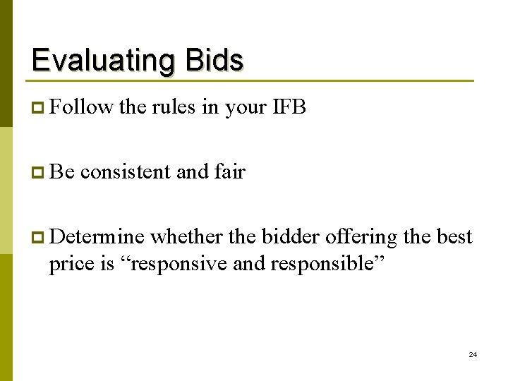 Evaluating Bids p Follow p Be the rules in your IFB consistent and fair