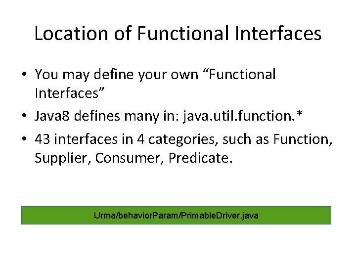 Location of Functional Interfaces • You may define your own “Functional Interfaces” • Java