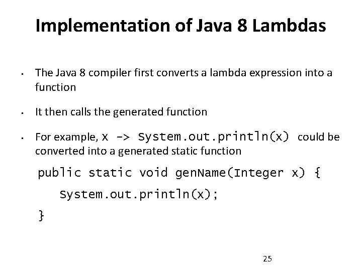 Implementation of Java 8 Lambdas • • • The Java 8 compiler first converts