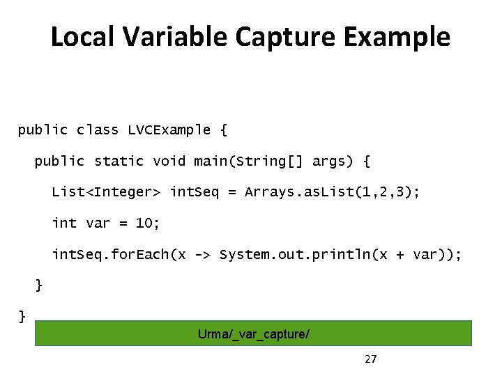 Local Variable Capture Example public class LVCExample { public static void main(String[] args) {