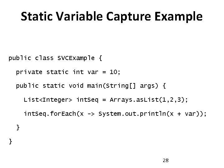 Static Variable Capture Example public class SVCExample { private static int var = 10;