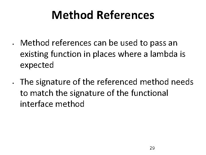 Method References • • Method references can be used to pass an existing function