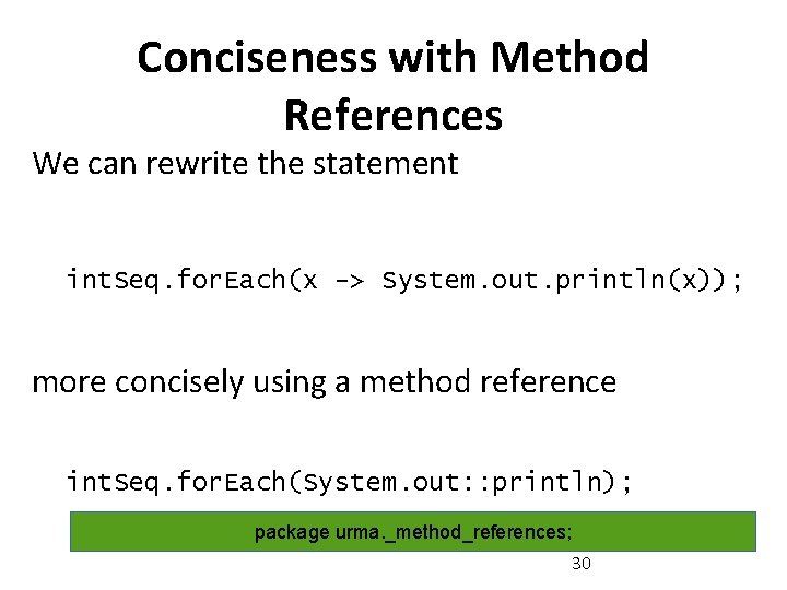 Conciseness with Method References We can rewrite the statement int. Seq. for. Each(x ->