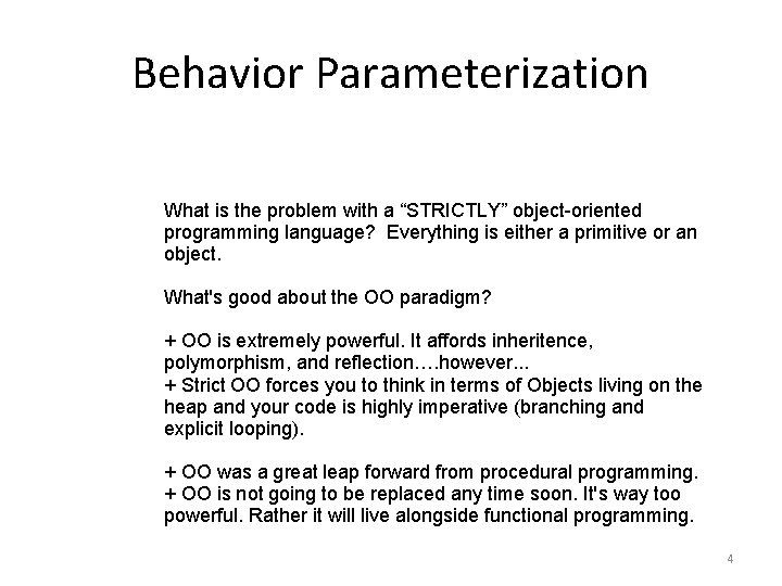 Behavior Parameterization What is the problem with a “STRICTLY” object-oriented programming language? Everything is