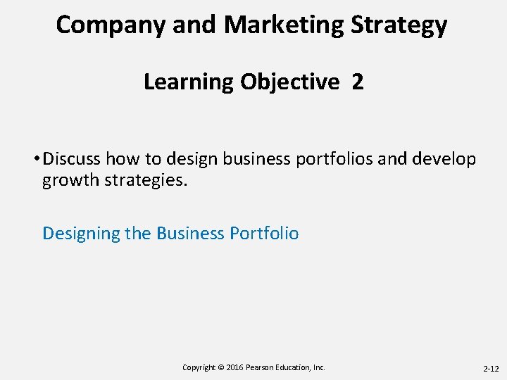 Company and Marketing Strategy Learning Objective 2 • Discuss how to design business portfolios