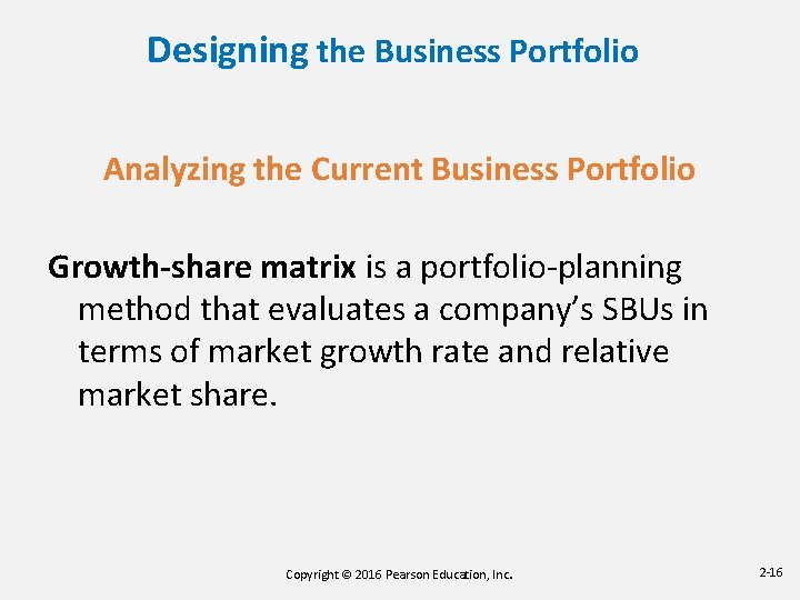 Designing the Business Portfolio Analyzing the Current Business Portfolio Growth-share matrix is a portfolio-planning