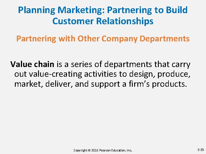 Planning Marketing: Partnering to Build Customer Relationships Partnering with Other Company Departments Value chain