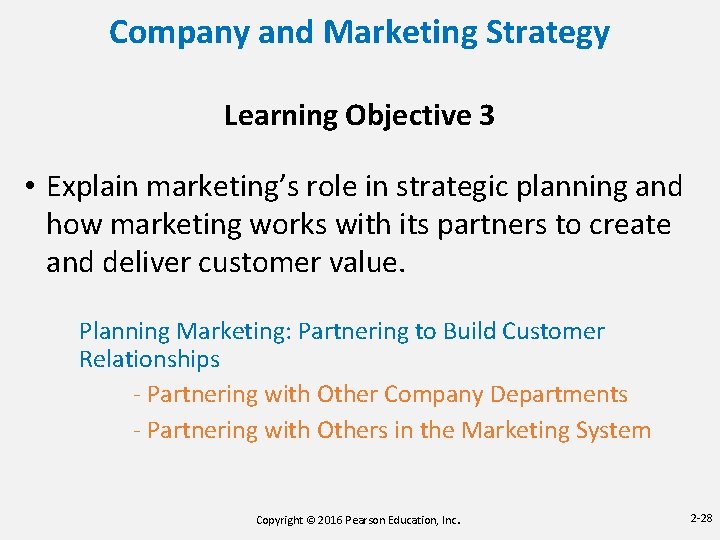 Company and Marketing Strategy Learning Objective 3 • Explain marketing’s role in strategic planning