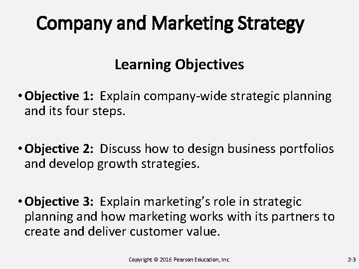 Company and Marketing Strategy Learning Objectives • Objective 1: Explain company-wide strategic planning and