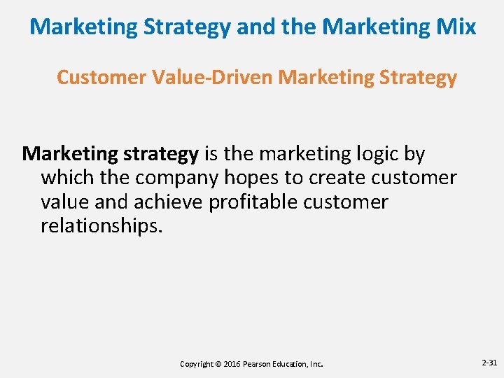 Marketing Strategy and the Marketing Mix Customer Value-Driven Marketing Strategy Marketing strategy is the
