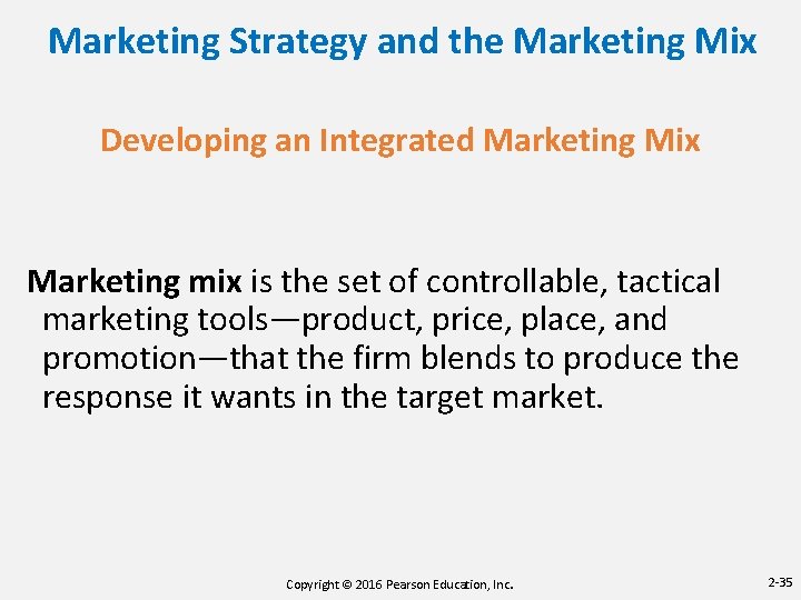 Marketing Strategy and the Marketing Mix Developing an Integrated Marketing Mix Marketing mix is
