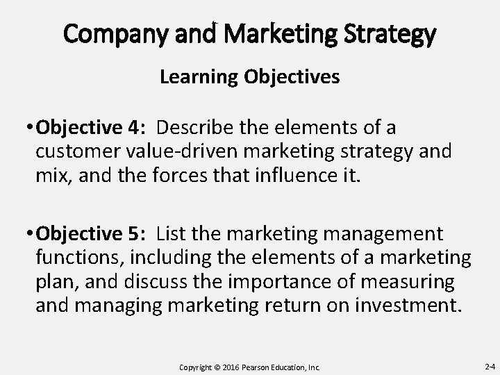 Company and Marketing Strategy Learning Objectives • Objective 4: Describe the elements of a