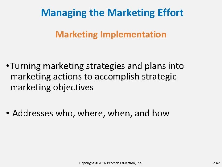 Managing the Marketing Effort Marketing Implementation • Turning marketing strategies and plans into marketing