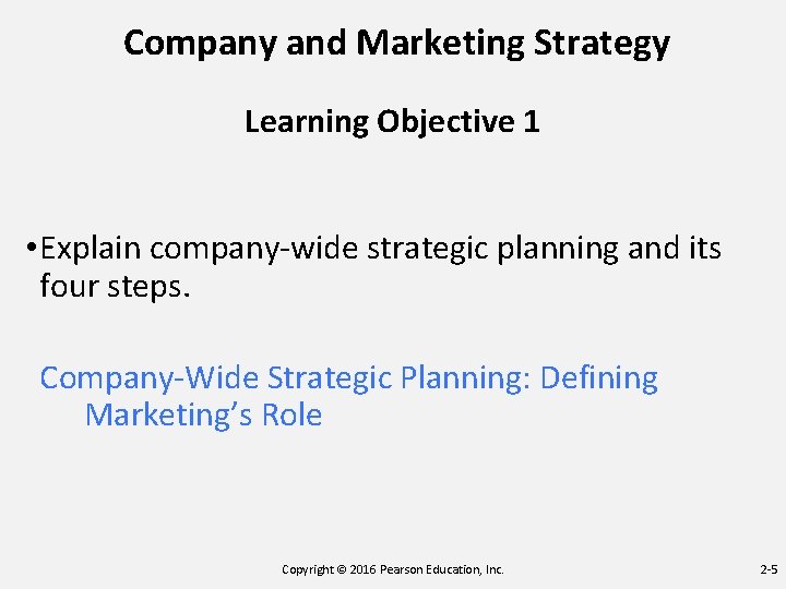 Company and Marketing Strategy Learning Objective 1 • Explain company-wide strategic planning and its