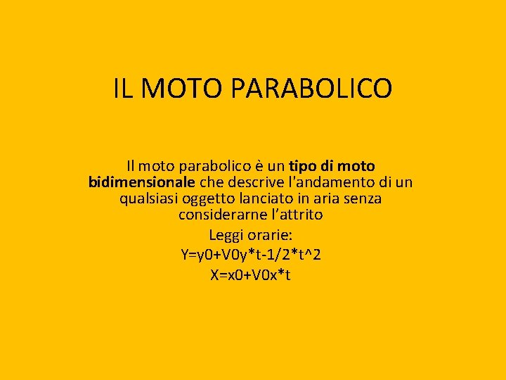 IL MOTO PARABOLICO Il moto parabolico è un tipo di moto bidimensionale che descrive